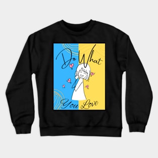 do what you love Crewneck Sweatshirt